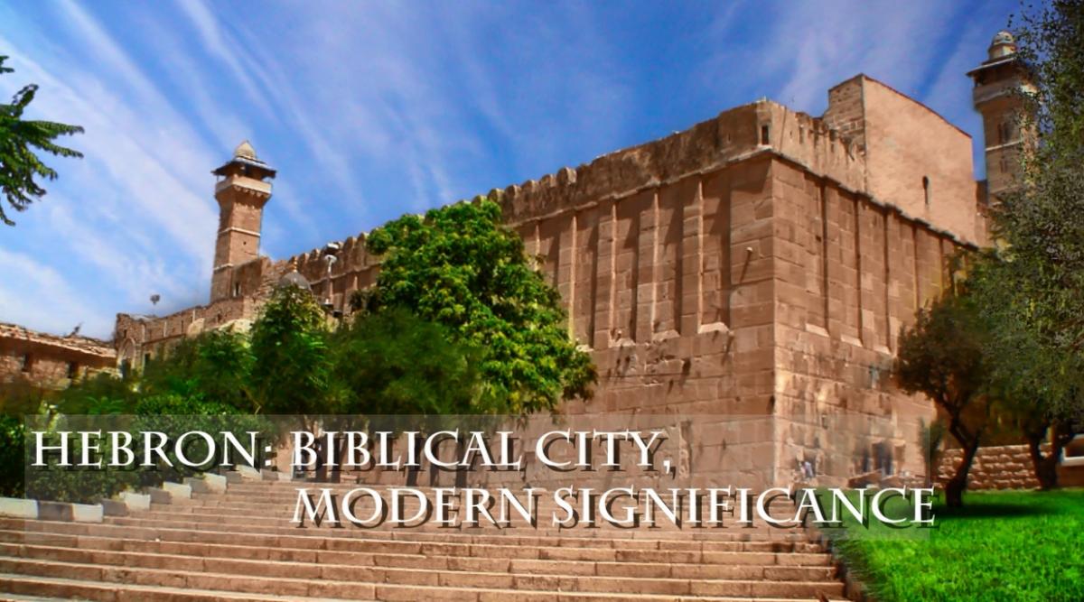Hebron: Biblical City, Modern Significance